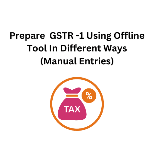 59.Prepare  GSTR -1 Using Offline Tool In Different Ways(Manual Entries)